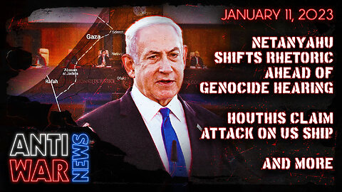 Netanyahu Shifts Rhetoric Ahead of Genocide Hearing, Houthis Claim Attack on US Ship, and More