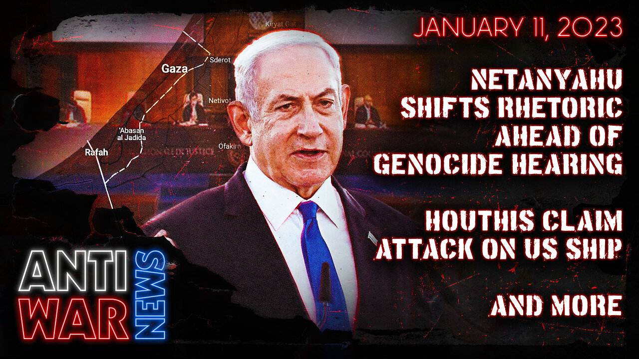 Netanyahu Shifts Rhetoric Ahead of Genocide Hearing, Houthis Claim Attack on US Ship, and More