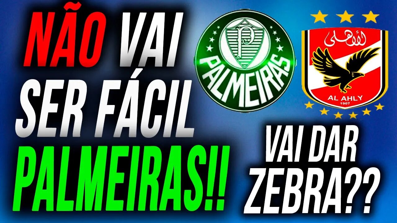 PALMEIRAS TEM UM CAMINHO PRA VITÓRIA, MAS .....| AL AHLY NÃO É NENHUM TIMECO!!!