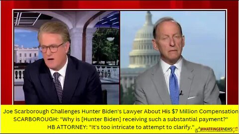 Joe Scarborough Challenges Hunter Biden's Lawyer About His $7 Million Compensation