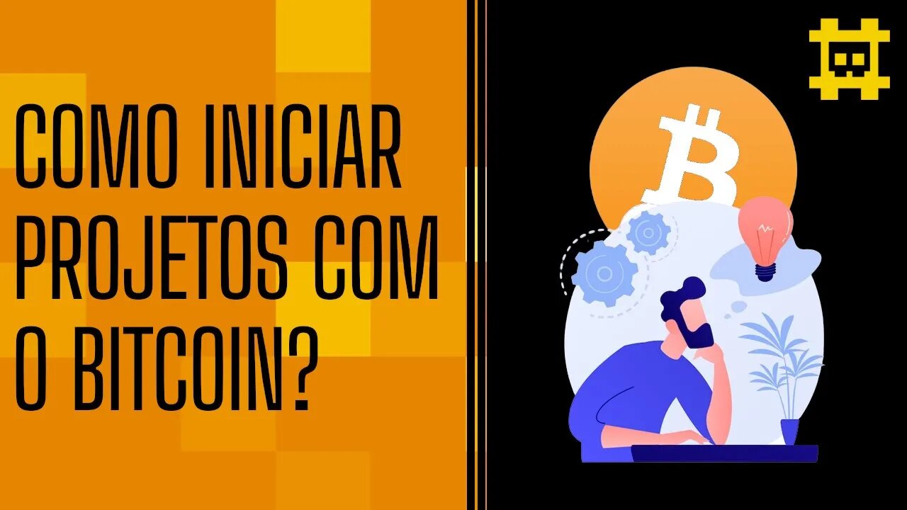 Como começar a fazer projetos com o Bitcoin? - [CORTE]