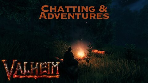 Valheim: What's Next & Chatting