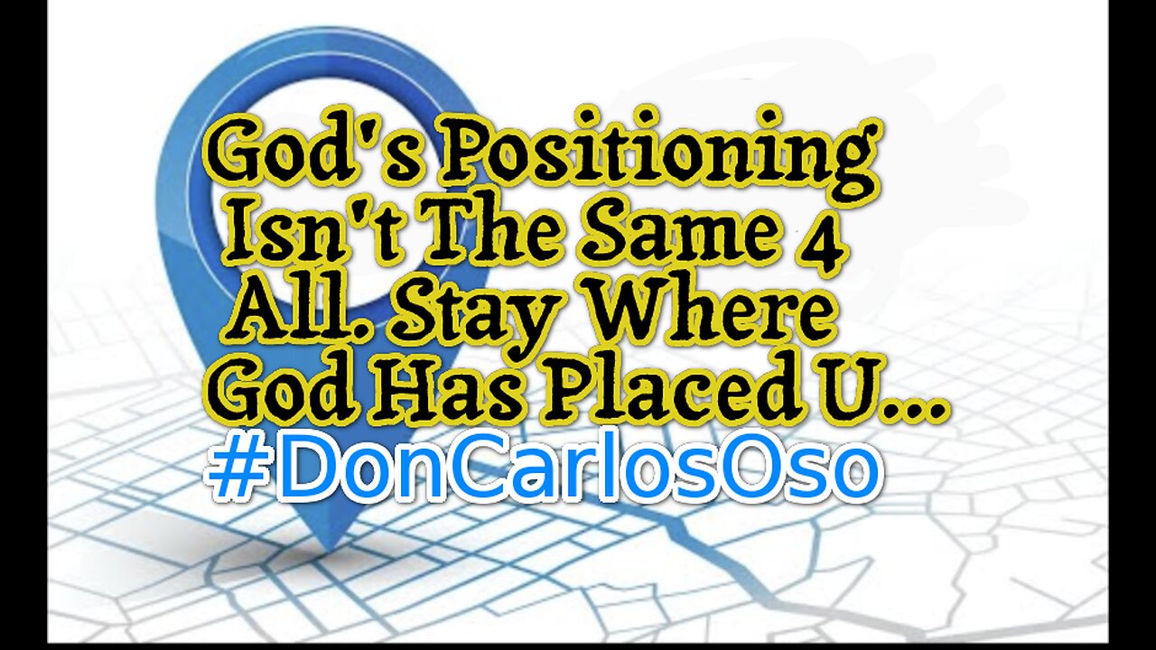 God's Positioning Isn't The Same 4 All. Stay Where God Has Placed U...