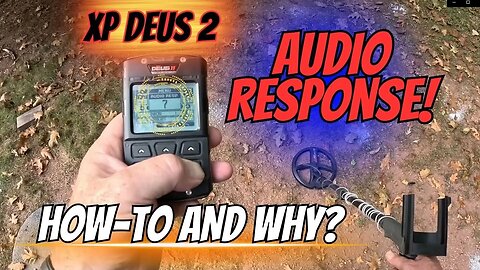 XP Deus 2 Audio Response: What Does it Do? and How Can You Use it to Your Advantage?