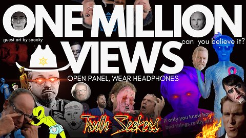 Truthseekers ONE MILLION VIEWS celebration. Open panel show, wear headphones!