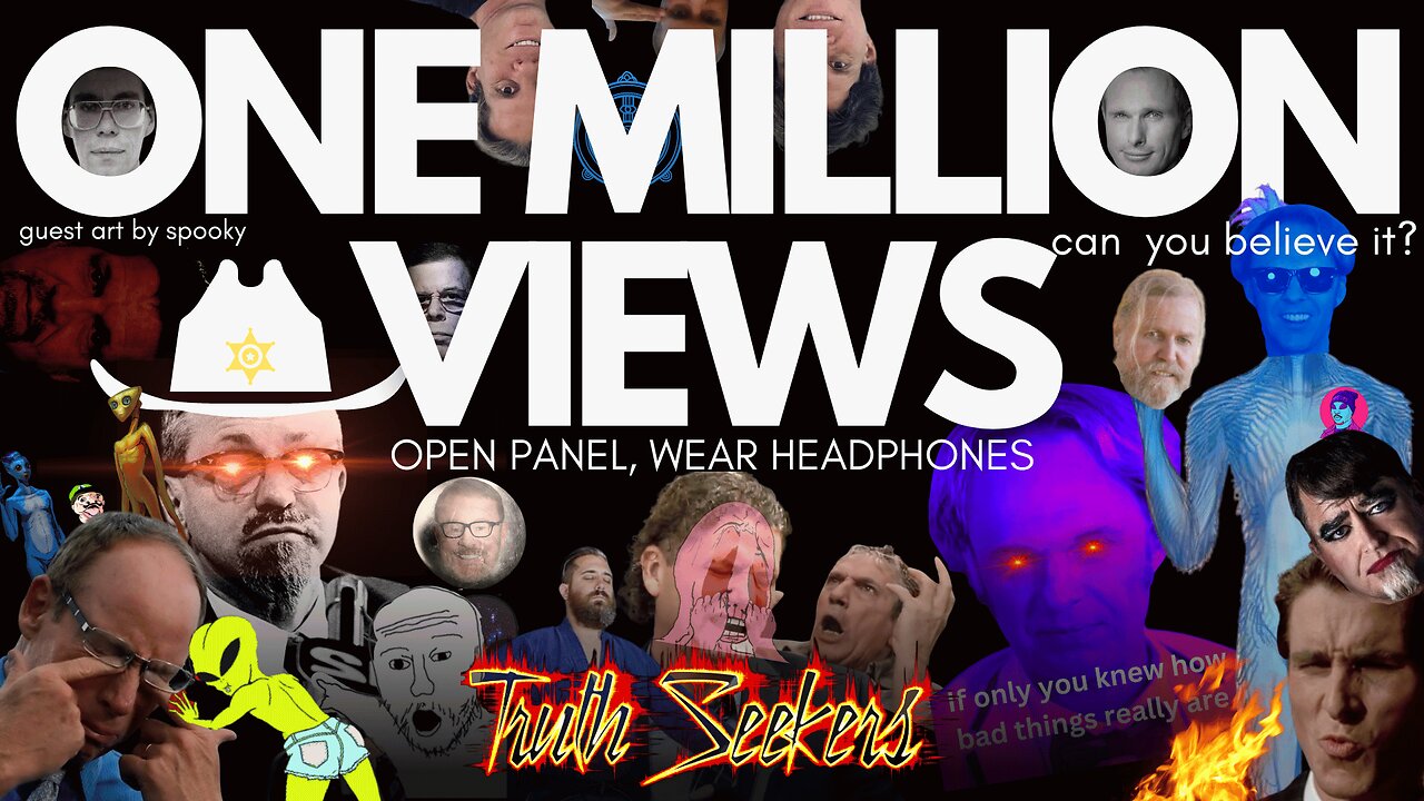 Truthseekers ONE MILLION VIEWS celebration. Open panel show, wear headphones!