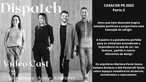 Dispatch Ep 28 CASACOR PR 2023 - Parte 2 conversa com convidados inteligentes
