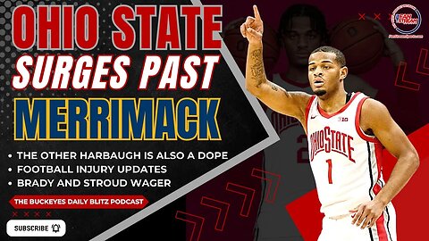 Buckeyes Men's Hoops Surges Past Merrimack | Football Injury Updates | Brady and Stroud Wager