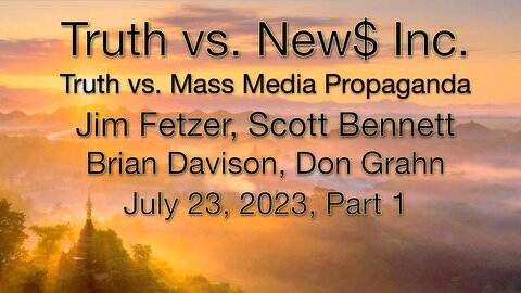 Truth vs. NEW$ Inc. Part 1 (23 July 2023) with Don Grahn, Scott Bennett, and Brian Davidson