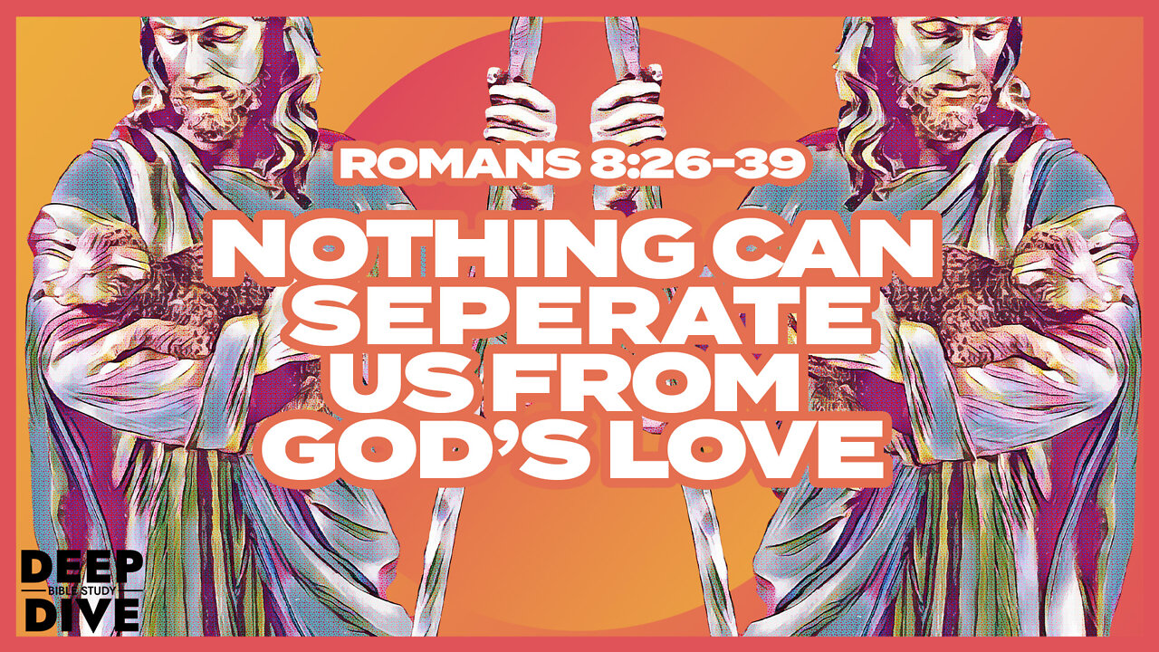 Deep Dive Bible Study | Romans 8: 26-39 Explained Bible Verse/Meaning – Confidence in Transformation