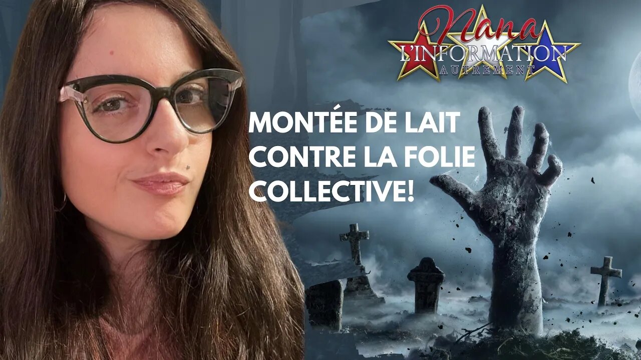 Nana l'information Autrement - Montée de lait sur la folie collective!