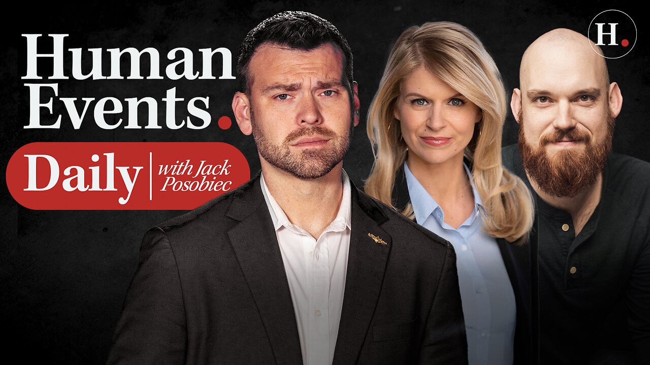 HUMAN EVENTS DAILY WITH JACK POSOBIEC