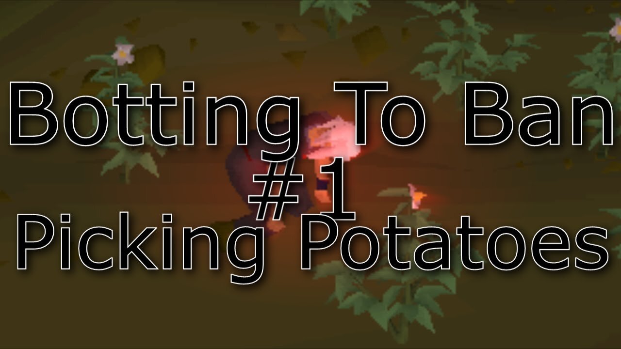 [OSRS] Botting To Ban #1: Picking Potatoes