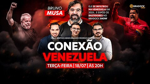 Conexão Venezuela - Bradock Show - 18/07/23 -Bruno Musa, Rodrigo Constantino e Paulo Martins