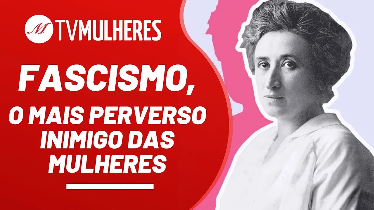 Fascismo, o mais perverso inimigo das mulheres - TV Mulheres nº 120 - 27/02/22
