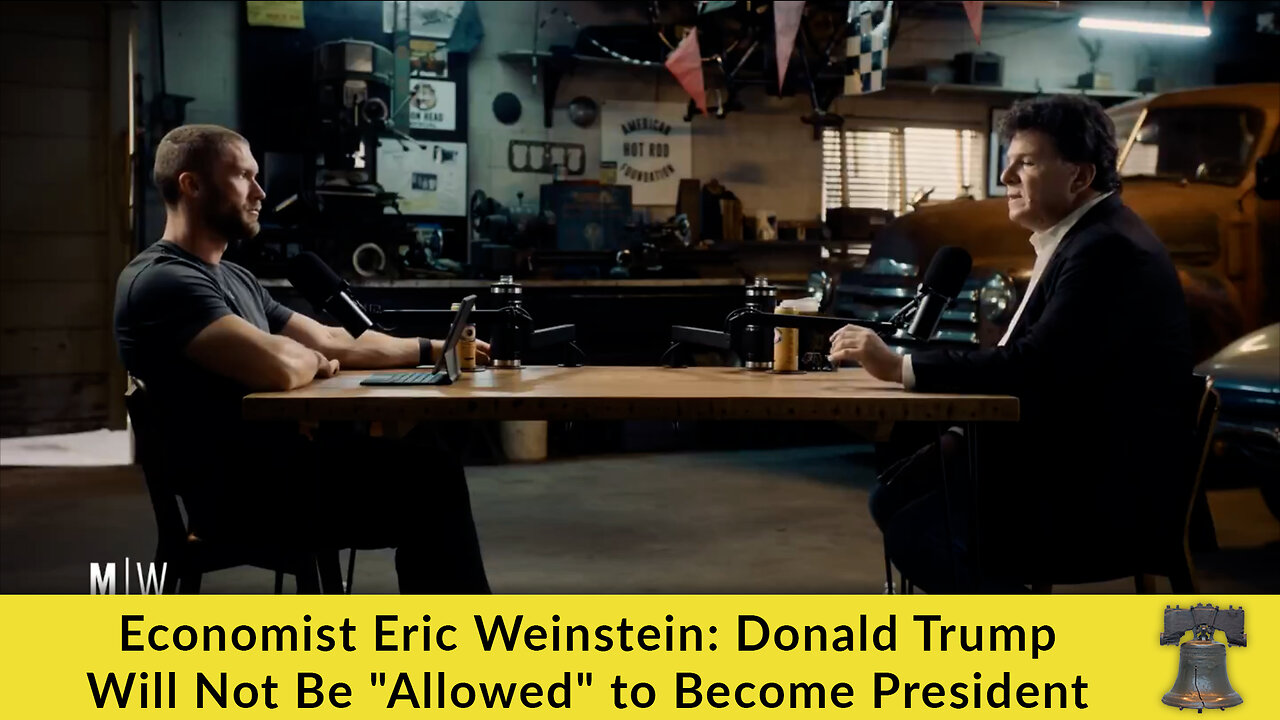 Economist Eric Weinstein: Donald Trump Will Not Be "Allowed" to Become President