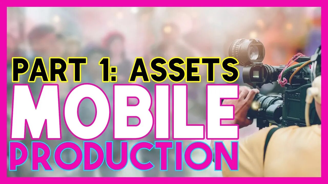BUILDING A MOBILE LIVE STREAMING PRODUCTION | Part 1: ASSETS