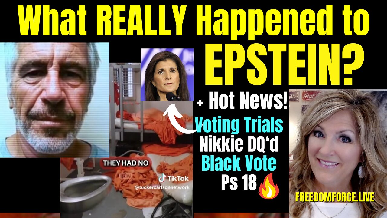 What REALLY happened to Epstein? Plus Voting Trials, Nikki DQ, Ps 18 1-3-24