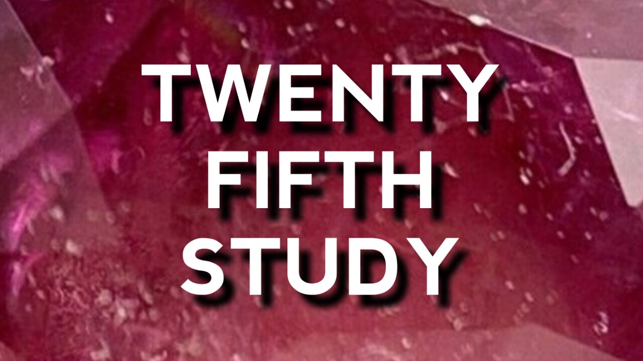 Twenty Fifth Study