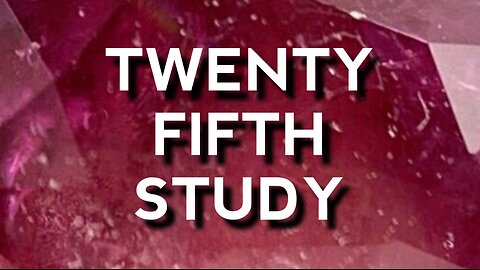 Twenty Fifth Study