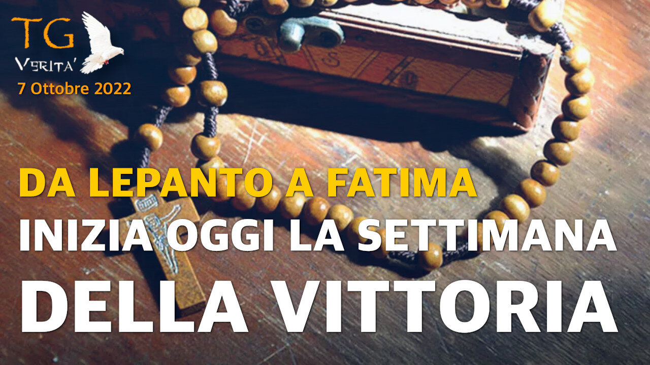 TG Verità - 7 Ottobre 2022 | Da Lepanto a Fatima: inizia oggi la settimana della vittoria!