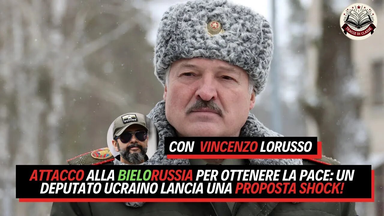 ATTACCO alla BIELORUSSIA per OTTENERE la PACE: Un deputato ucraino lancia una proposta shock!