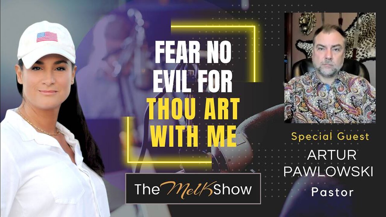 Mel K & Pastor Artur Pawlowski | Fear No Evil For Thou Art With Me | 9-14-23