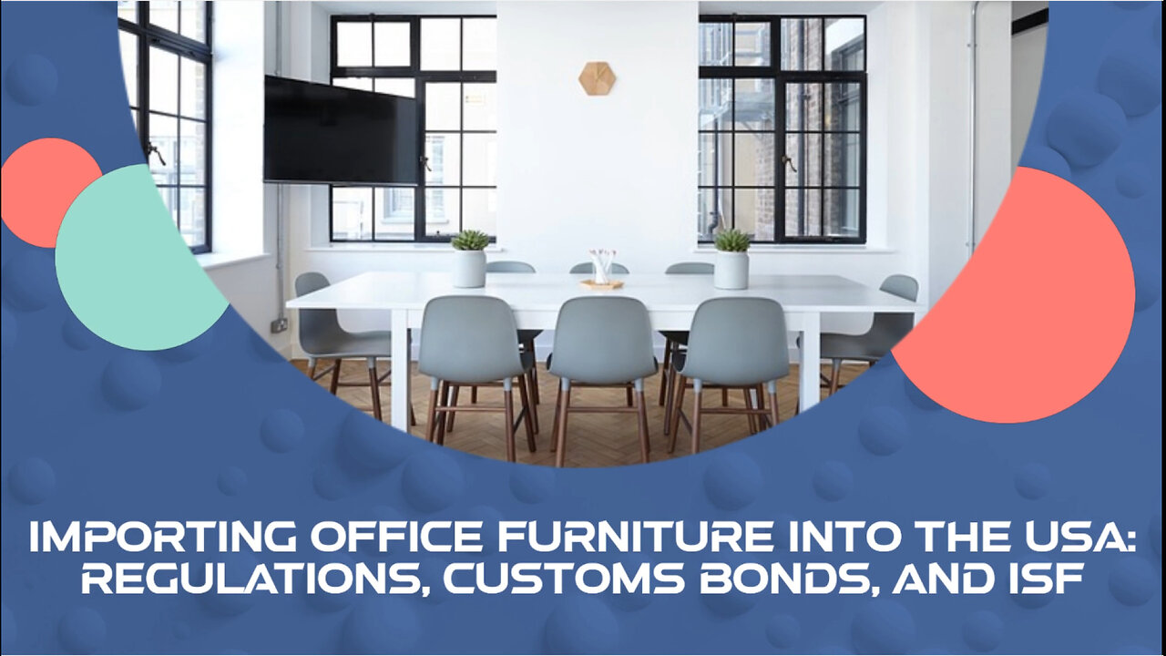 Smoothly Importing Office Furniture: From Customs Bonds to Delivery