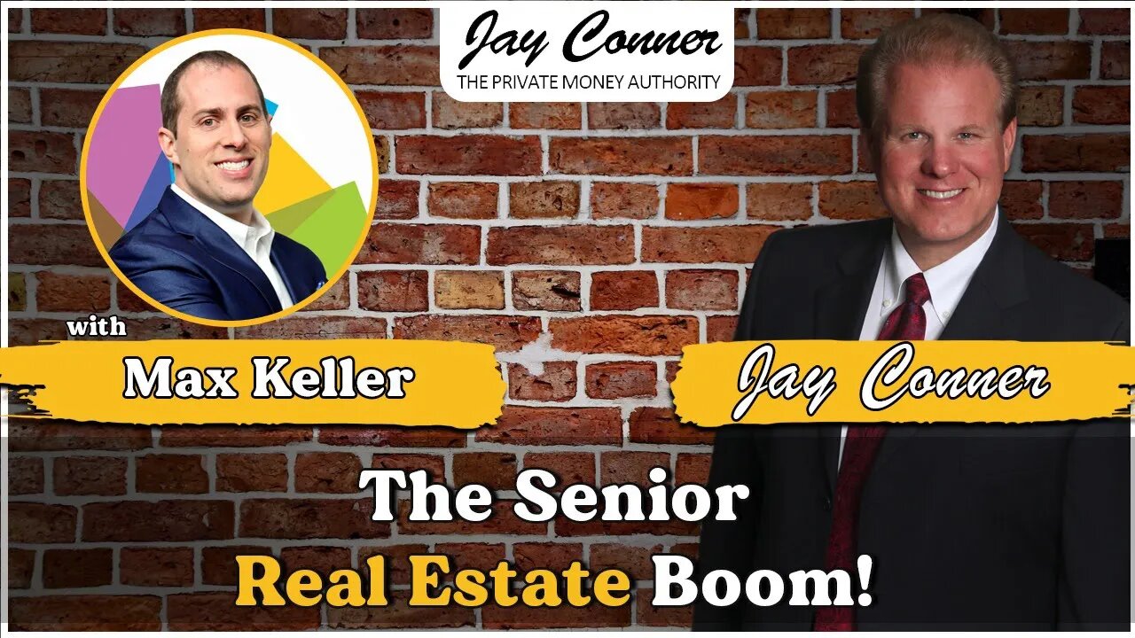 Max Keller and the Senior Real Estate Boom! with Jay Conner, The Private Money Authority