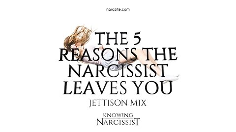 5 Reasons the Narcissist Leaves You (Jettison Mix)