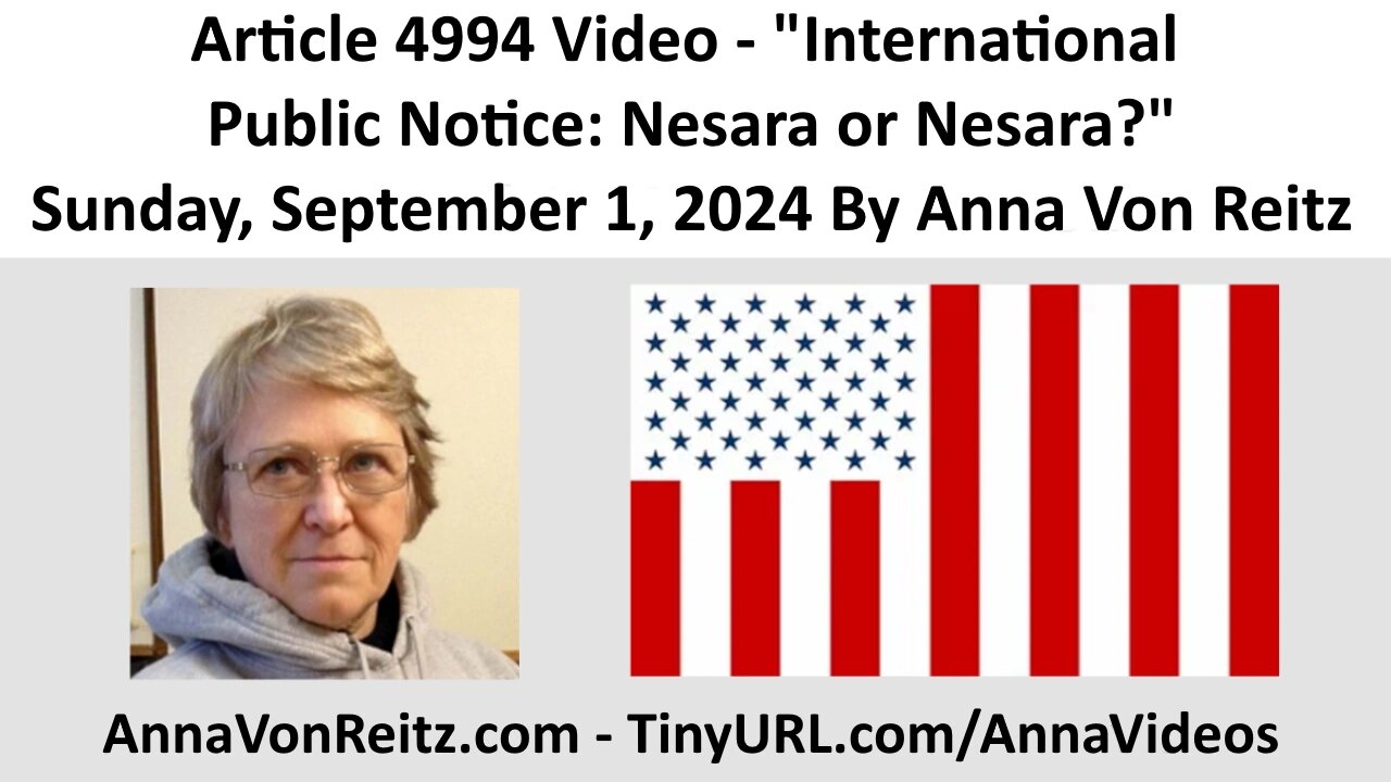 Article 4994 Video - International Public Notice: Nesara or Nesara? By Anna Von Reitz