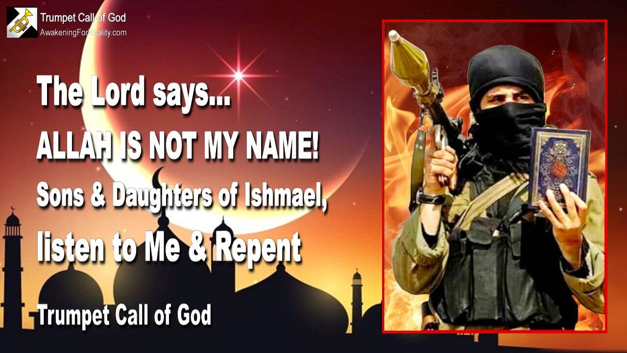 April 3, 2006 🎺 The Lord says... Sons and Daughters of Ishmael... Listen to Me and repent... Allah is not My Name!