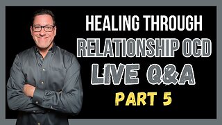 Healing Through RELATIONSHIP OCD (Q&A) Part 5