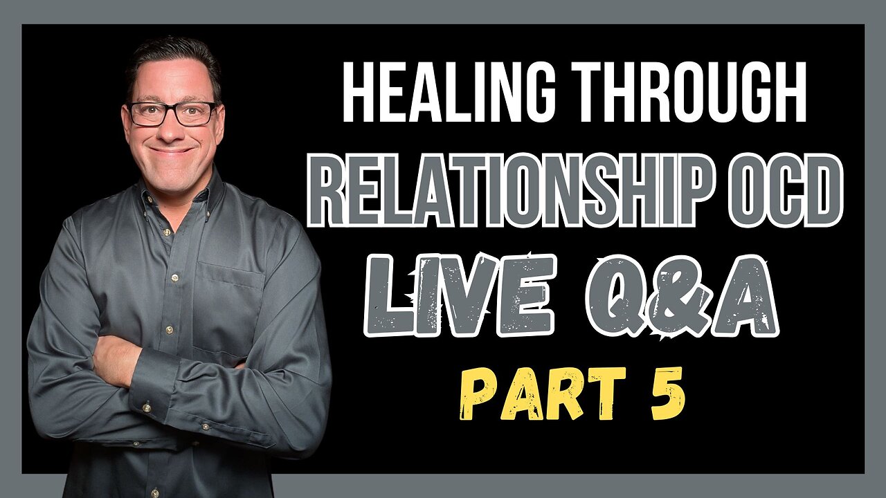 Healing Through RELATIONSHIP OCD (Q&A) Part 5