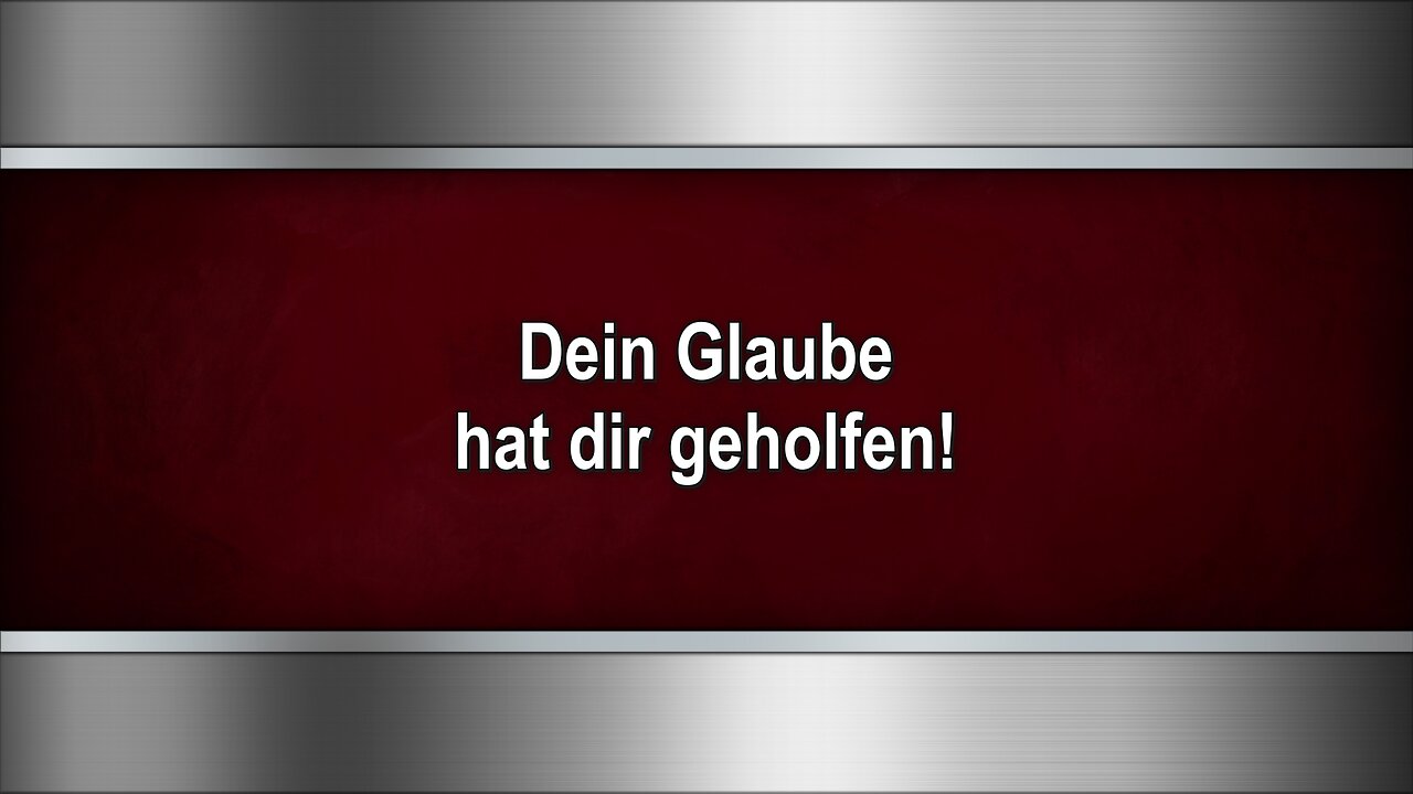 Dein Glaube hat dir geholfen!