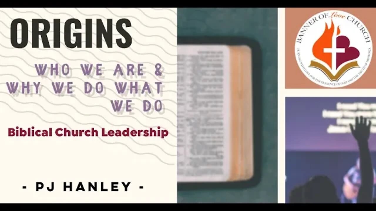 Origins Part 7 - Biblical Church Leadership - PJ Hanley - May 9th, 2021