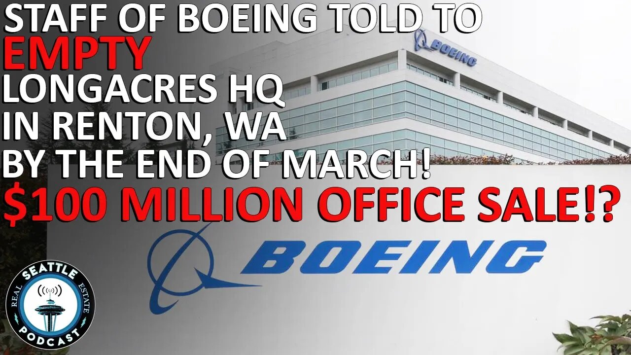 Boeing Staff Told to Empty Renton Longacres HQ by April, Fueling Deal Rumors | Seattle RE Podcast