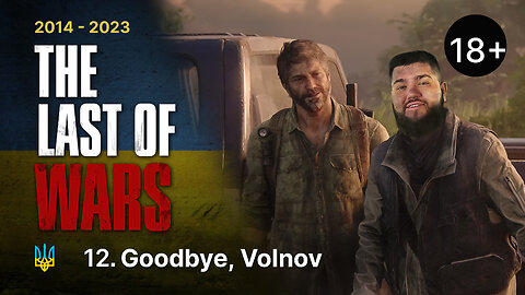 #12►GOODBYE, VOLNOV►THE LAST OF US