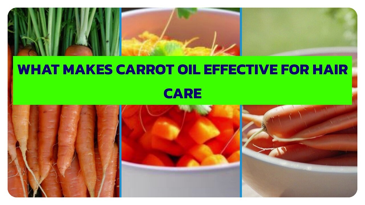 What Makes Carrot Oil Effective for Hair Care