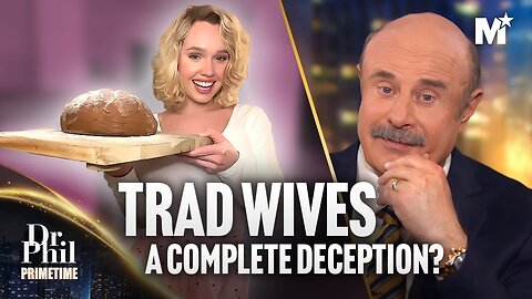 Dr. Phil: Is The Tradwife Movement A Complete Deception? | Dr. Phil Primetime