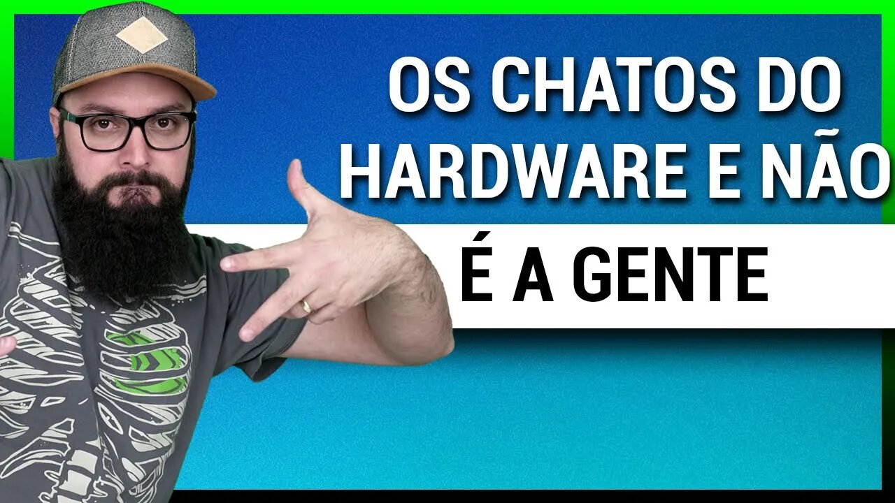 Os Chatos da Comunidade de HARDWARE