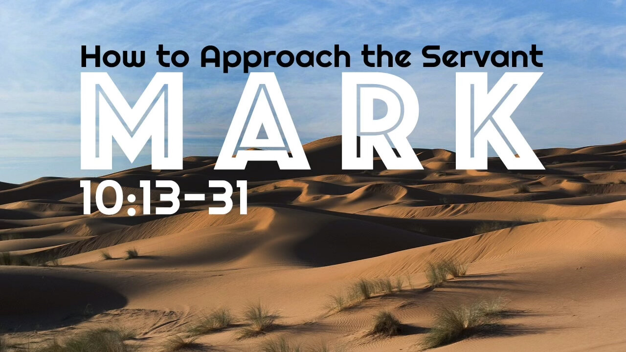 Mark 10:13-31 “How to Approach the Servant”