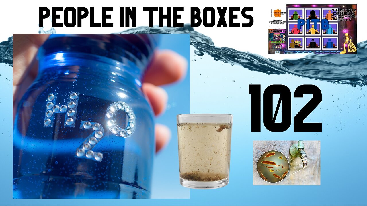 People In The Boxes ep102, We All Need It, We Are Made Of it, Let's Talk Water H2O