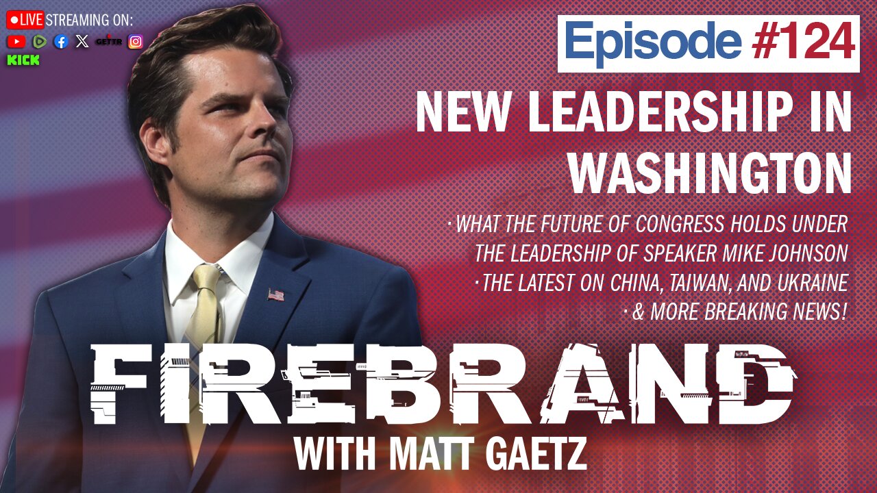 Episode 124 LIVE: New Leadership In Washington – Firebrand with Matt Gaetz