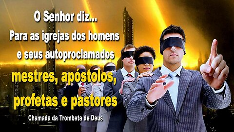 Para as igrejas dos homens e seus autoproclamados mestres, apóstolos, profetas e pastores