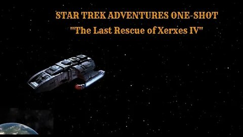 Star Trek Adventures One-Shot: "The Last Rescue of Xerxes IV pt 3"