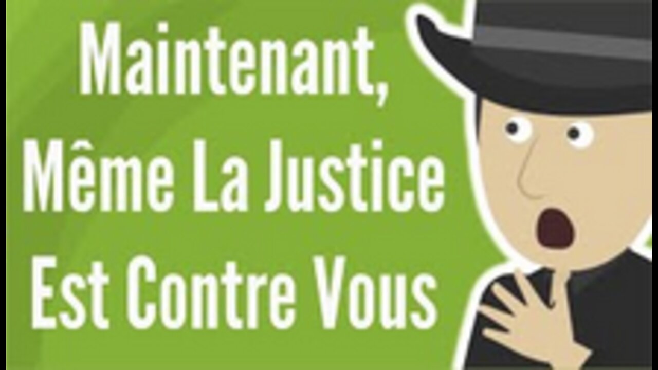 Maintenant, Même La Justice Est Contre Vous