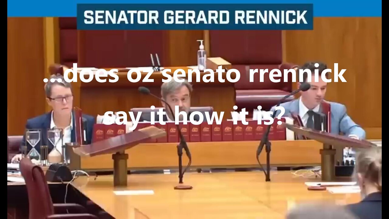 ...does oz senato rennick say it how it is?