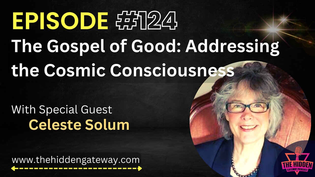 THG Episode 124 | The Gospel of Good: Addressing the Cosmic Consciousness with Celeste Solum