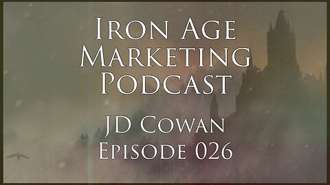 JD Cowan: Iron Age Marketing Podcast Episode 026